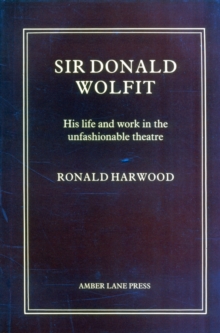 Sir Donald Wolfit : His Life and Work in the Unfashionable Theatre