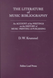 The Literature of Music Bibliography : An Account of the Writings on the History of Music Printing & Publishing