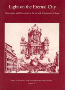 Light on the Eternal City : Observations and Discoveries in the Art and Architecture of Rome