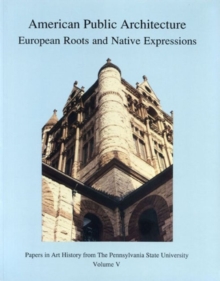 American Public Architecture : European Roots and Native Expressions