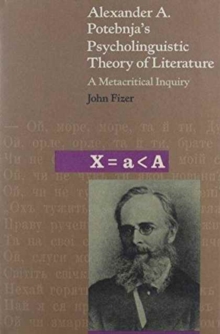 Alexander A. Potebnja’s Psycholinguistic Theory of Literature : A Metacritical Inquiry