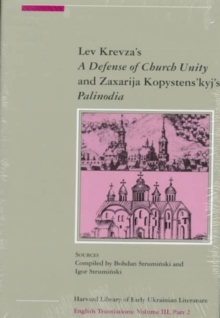 Lev Krevza’s A Defense of Church Unity and Zaxarija Kopystens’kyj’s Palinodia, Parts 1 and 2
