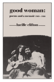 Good Woman : Poems and a Memoir 1969-1980