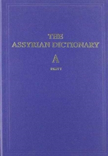Assyrian Dictionary of the Oriental Institute of the University of Chicago : Volume 1, A, Part 1