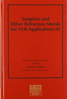 Tungsten and Other Refractory Metals for VLSI Applications III: Volume 3