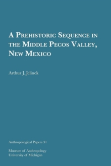 A Prehistoric Sequence in the Middle Pecos Valley, New Mexico Volume 31