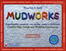 Mudworks Bilingual Edition-Edicion bilingue Volume 4 : Experiencias creativas con arcilla, masa y modelado