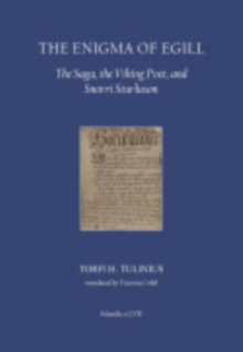 The Enigma of Egill : The Saga, the Viking Poet, and Snorri Sturluson