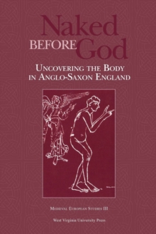 Naked Before God : Uncovering the Body in Anglo-Saxon England