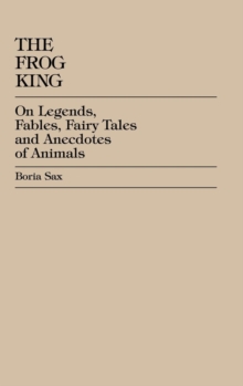 The Frog King : Occidental Fairy Tales, Fables and Anecdotes of Animals
