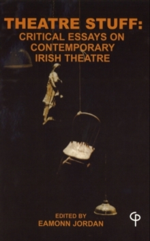 Theatre Stuff: Critical Essays on Contemporary Irish Theatre : Reprint