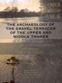 The Archaeology of the Gravel Terraces of the Upper and Middle Thames : The Early Historical Period: AD1-1000