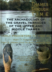 The Archaeology of the Gravel Terraces of the Upper and Middle Thames : Early Prehistory to 1500 BC