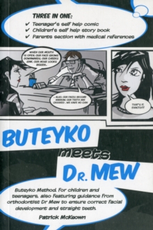 Buteyko Meets Dr Mew : Buteyko Method. For Teenagers, Also Featuring Guidance from Orthodontist Dr Mew to Ensure Correct Facial Development and Straight Teeth