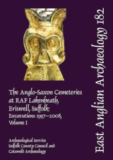 EAA 182: The Anglo-Saxon Cemeteries at RAF Lakenheath, Eriswell, Suffolk : Excavations 1997–2008