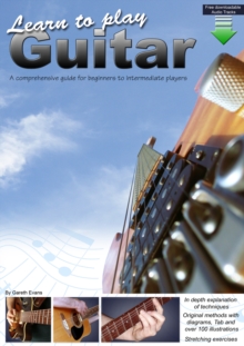Learn to Play Guitar : A Comprehensive Guitar Guide for Beginners to Intermediate