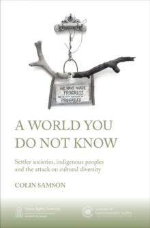 A World You Do Not Know : Settler Societies, Indigenous Peoples and the Attack on Cultural Diversity