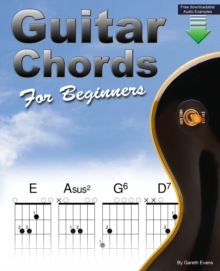 Guitar Chords for Beginners : A Beginners Guitar Chord Book with Open Chords and More