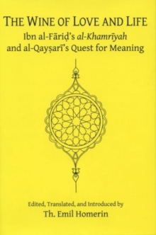 The Wine of Love and Life : Ibn al-Farid's al-Khamriyah and al-Qaysari's Quest for Meaning