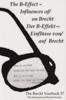 The Brecht Yearbook / Das Brecht-Jahrbuch 37 : The B-Effect--Influences of/on Brecht