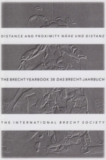 The Brecht Yearbook / Das Brecht-Jahrbuch 38 : Distance and Proximity