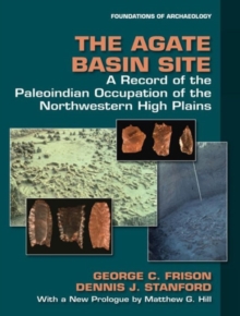 The Agate Basin Site : A Record of the Paleoindian Occupation of the Northwestern High Plains