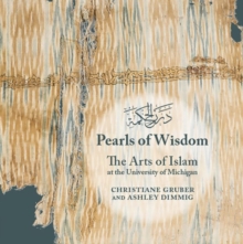 Pearls of Wisdom : The Arts of Islam at the University of Michigan