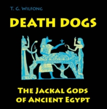Death Dogs : The Jackal Gods of Ancient Egypt