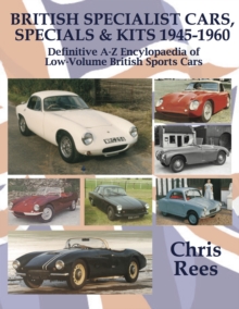 BRITISH SPECIALIST CARS, SPECIALS & KITS 1945-1960 : Definitive A-Z Encylopaedia of Low-Volume British Sports Cars