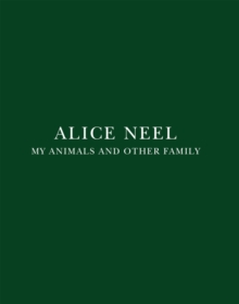 Alice Neel - My Animals and Other Family