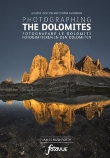 Photographing the Dolomites : The Most Beautiful Places to Visit
