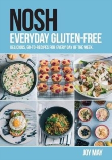 NOSH Everyday Gluten-Free : delicious, go-to-recipes for every day of the week.