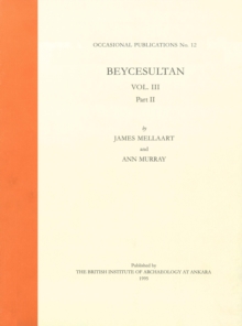 Beycesultan 3.2 : Late Bronze Age and Phrygian Pottery and Middle and Late Bronze Age Small Objects