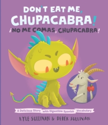 Don't Eat Me, Chupacabra! / ¡No Me Comas, Chupacabra! : A Delicious Story with Digestible Spanish Vocabulary