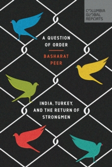 A Question of Order : India, Turkey, and the Return of Strongmen