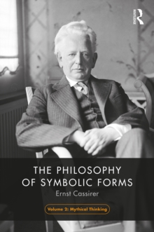 The Philosophy of Symbolic Forms, Volume 2 : Mythical Thinking