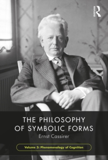 The Philosophy of Symbolic Forms, Volume 3 : Phenomenology of Cognition