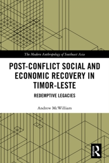 Post-Conflict Social and Economic Recovery in Timor-Leste : Redemptive Legacies