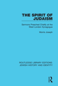 The Spirit of Judaism : Sermons Preached Chiefly at the West London Synagogue