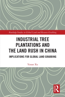 Industrial Tree Plantations and the Land Rush in China : Implications for Global Land Grabbing