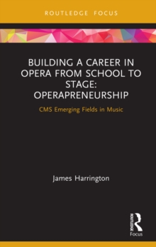 Building a Career in Opera from School to Stage: Operapreneurship : CMS Emerging Fields in Music