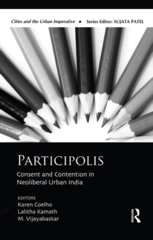 Participolis : Consent and Contention in Neoliberal Urban India
