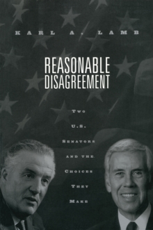 Reasonable Disagreement : Two U.S. Senators and the Choices They Make