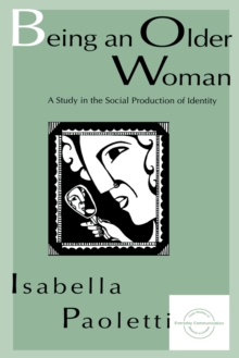 Being An Older Woman : A Study in the Social Production of Identity