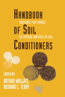 Handbook of Soil Conditioners : Substances That Enhance the Physical Properties of Soil: Substances That Enhance the Physical Properties of Soil