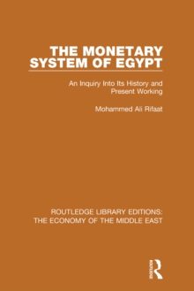 The Monetary System of Egypt (RLE Economy of Middle East) : An Inquiry Into its History and Present Working