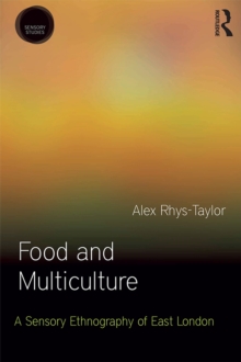Food and Multiculture : A Sensory Ethnography of East London