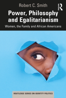 Power, Philosophy and Egalitarianism : Women, the Family and African Americans