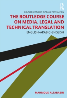 The Routledge Course on Media, Legal and Technical Translation : English-Arabic-English