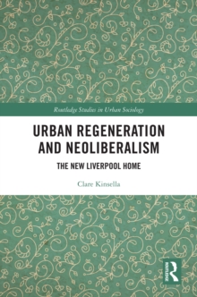 Urban Regeneration and Neoliberalism : The New Liverpool Home